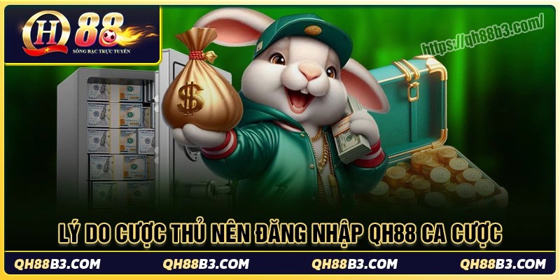 Lý do cược thủ nên đăng nhập qh88 cá cược đỉnh cao