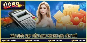 Chi tiết các bước nạp tiền qh88 nhanh cho tân thủ