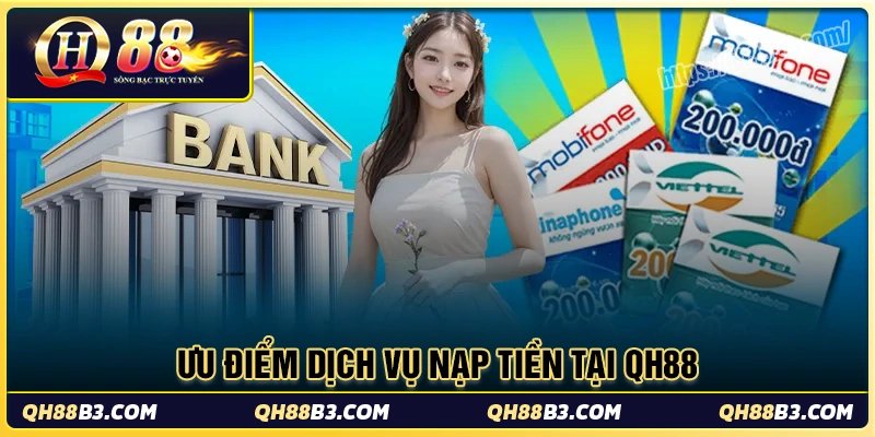 Dịch vụ nạp tiền qh88 mang đến người chơi lợi ích nào
