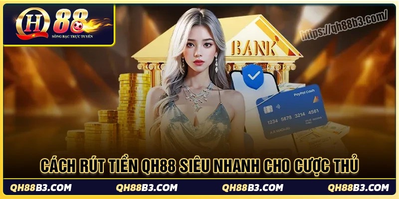 Cách rút tiền qh88 siêu nhanh dễ cho mọi cược thủ