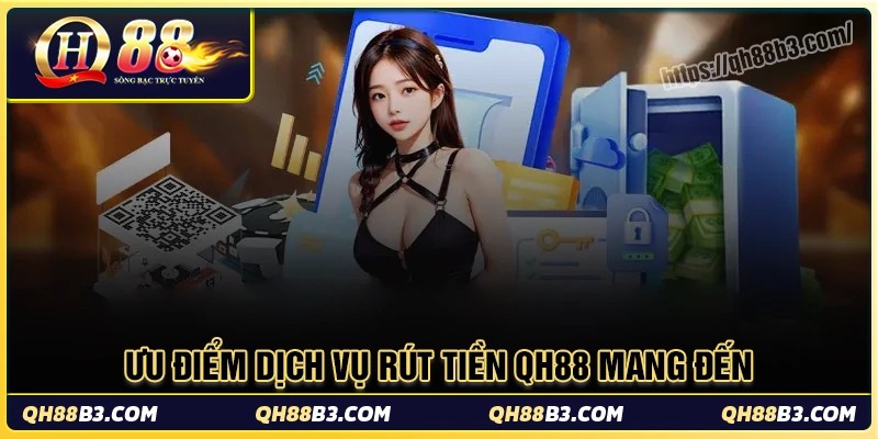 Điều gì khiến hệ thống rút tiền qh88 được đánh giá cao?