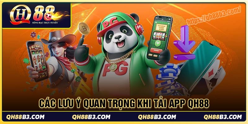 Điều anh em nên lưu ý khi tải app qh88 về điện thoại