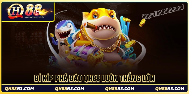 Bí kíp phá đảo game bắn cá qh88 cho tân thủ