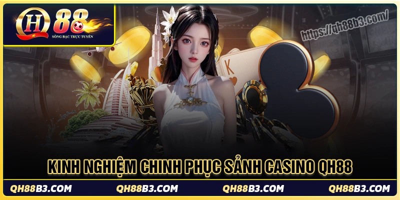 Một số kinh nghiệm cho người chơi casino qh88