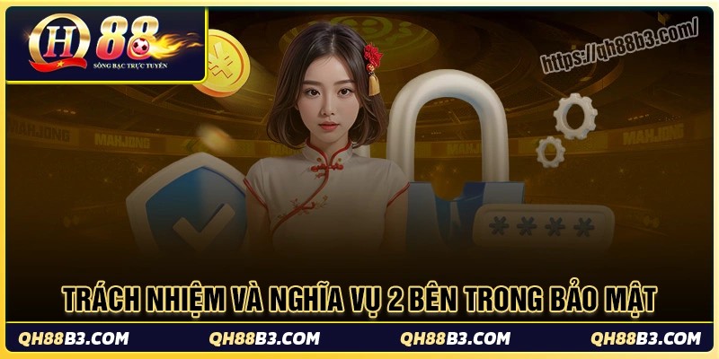 Trách nhiệm & nghĩa vụ 2 bên trong chính sách bảo mật