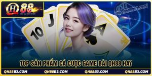 Top sản phẩm cá cược hấp dẫn tại game bài qh88