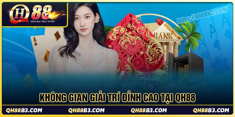Qh88 có không gian giải trí đỉnh cao dành cho mọi cược thủ