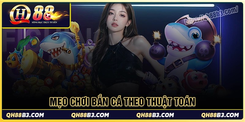 Mẹo chơi bắn cá hiệu quả dựa trên thuật toán